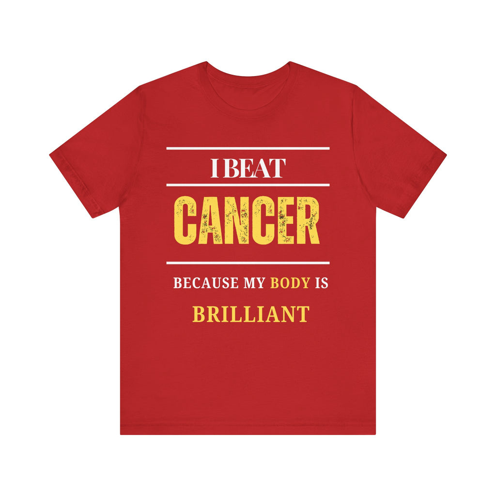 I beat cancer because my body is brilliant Inspirational Tee, Unisex Jersey Shirt, Motivational Gift, Spiritual Apparel, Perfect for Everyday Wear