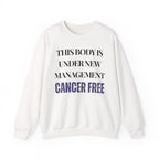 This body is under new management. Cancer free Sweatshirt | Inspirational Crewneck, Gift for Fitness Lovers, Motivational Apparel, Unisex Sweatshirt, Cozy Fitness Wear