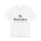 His Masterpiece Inspirational Tee, Unisex Jersey Shirt, Motivational Gift, Spiritual Apparel, Perfect for Everyday Wear