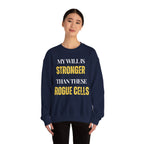 My will is stronger than these rogue cells Sweatshirt | Inspirational Crewneck, Gift for Fitness Lovers, Motivational Apparel, Unisex Sweatshirt, Cozy Fitness Wear