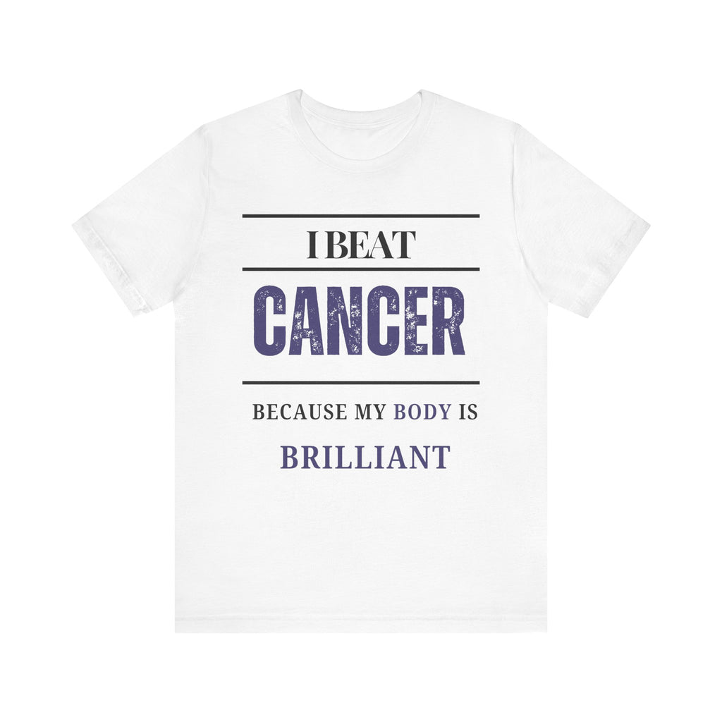I beat cancer because my body is brilliant Inspirational Tee, Unisex Jersey Shirt, Motivational Gift, Spiritual Apparel, Perfect for Everyday Wear