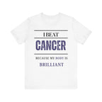 I beat cancer because my body is brilliant Inspirational Tee, Unisex Jersey Shirt, Motivational Gift, Spiritual Apparel, Perfect for Everyday Wear