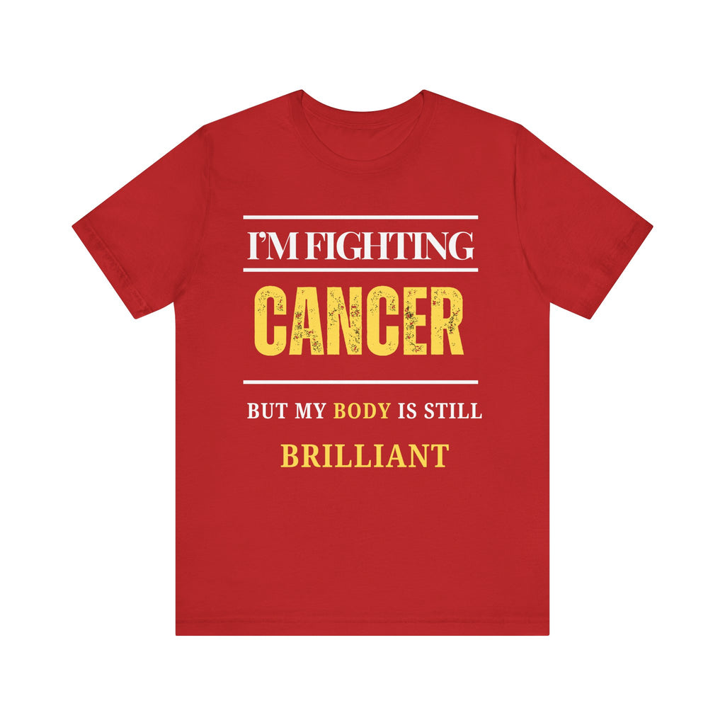 I’m fighting cancer but my body is still brilliant Inspirational Tee, Unisex Jersey Shirt, Motivational Gift, Spiritual Apparel, Perfect for Everyday Wear