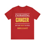 I’m fighting cancer but my body is still brilliant Inspirational Tee, Unisex Jersey Shirt, Motivational Gift, Spiritual Apparel, Perfect for Everyday Wear