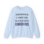 This body is under new management. Cancer free Sweatshirt | Inspirational Crewneck, Gift for Fitness Lovers, Motivational Apparel, Unisex Sweatshirt, Cozy Fitness Wear