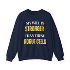 My will is stronger than these rogue cells Sweatshirt | Inspirational Crewneck, Gift for Fitness Lovers, Motivational Apparel, Unisex Sweatshirt, Cozy Fitness Wear