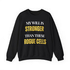 My will is stronger than these rogue cells Sweatshirt | Inspirational Crewneck, Gift for Fitness Lovers, Motivational Apparel, Unisex Sweatshirt, Cozy Fitness Wear