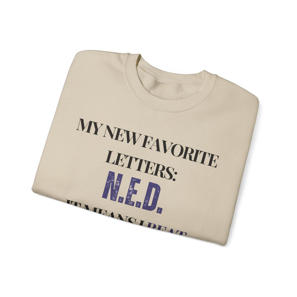 My new favorite letters: N.E.D. (It means I beat cancer.) Sweatshirt | Inspirational Crewneck, Gift for Fitness Lovers, Motivational Apparel, Unisex Sweatshirt, Cozy Fitness Wear