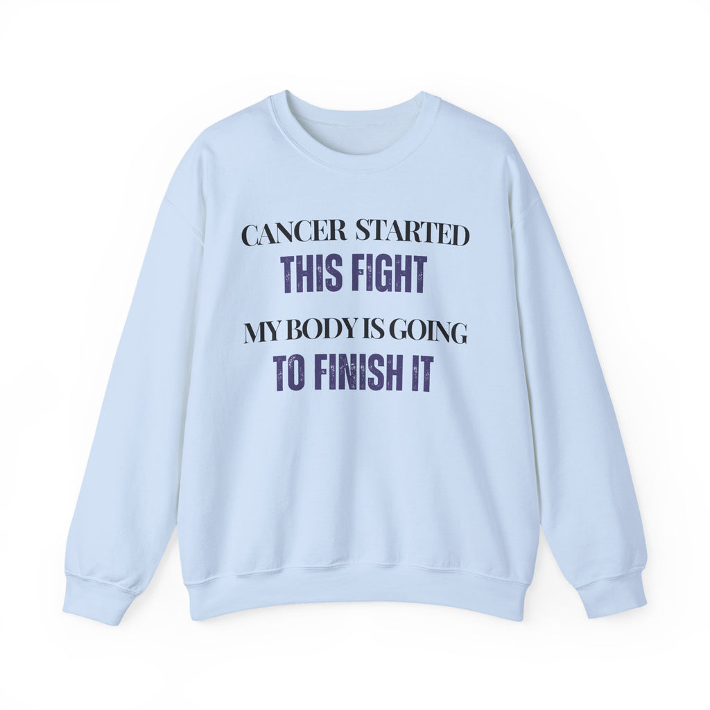 Cancer started this fight. My body is going to finish it Sweatshirt | Inspirational Crewneck, Gift for Fitness Lovers, Motivational Apparel, Unisex Sweatshirt, Cozy Fitness Wear