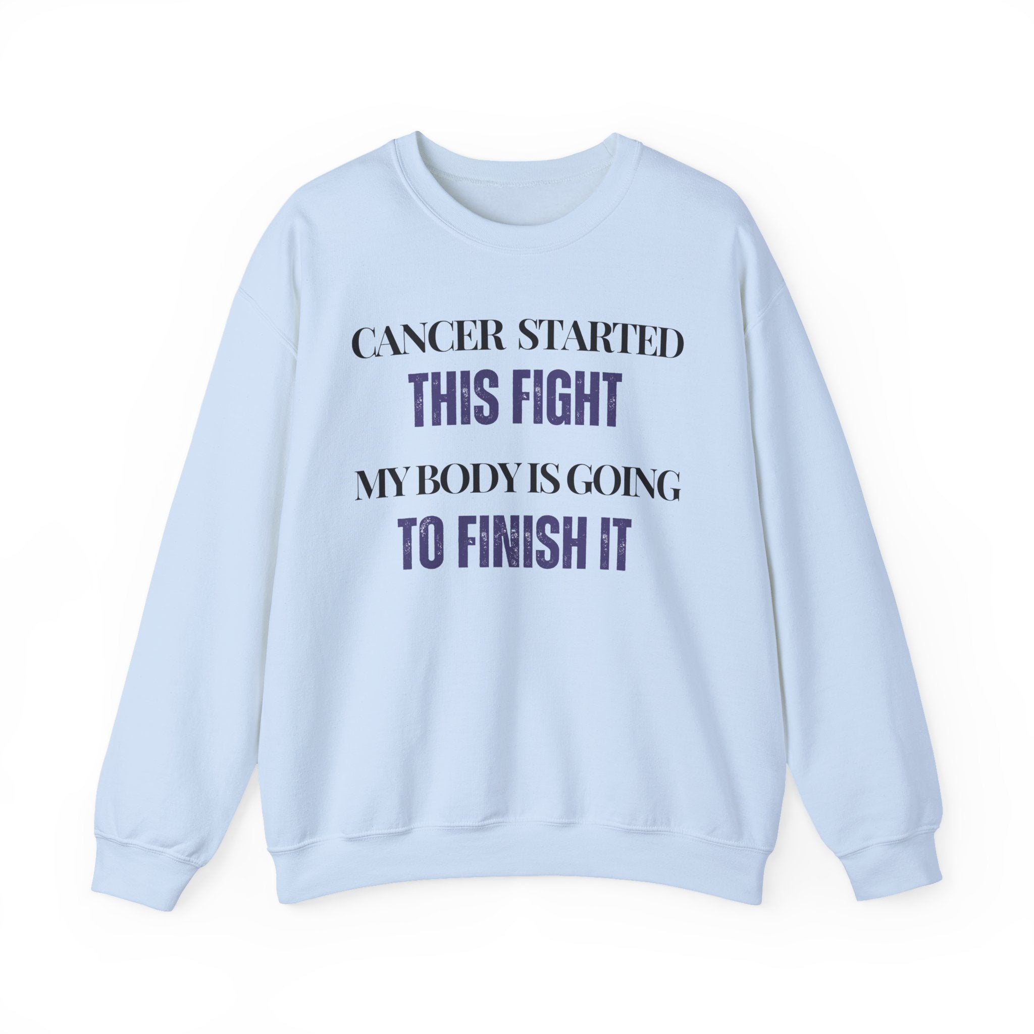 Cancer started this fight. My body is going to finish it Sweatshirt | Inspirational Crewneck, Gift for Fitness Lovers, Motivational Apparel, Unisex Sweatshirt, Cozy Fitness Wear