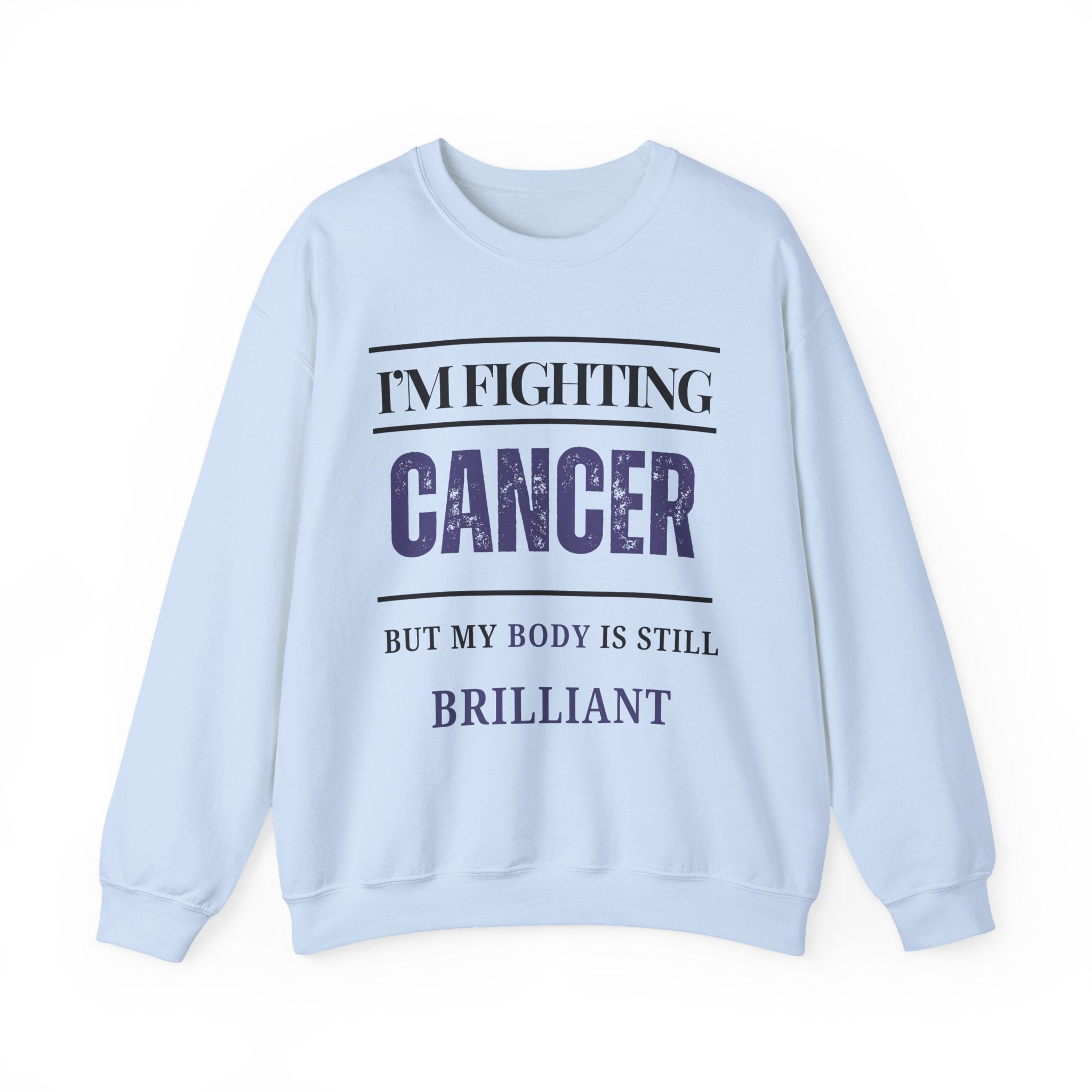 I’m fighting cancer but my body is still brilliant Sweatshirt | Inspirational Crewneck, Gift for Fitness Lovers, Motivational Apparel, Unisex Sweatshirt, Cozy Fitness Wear