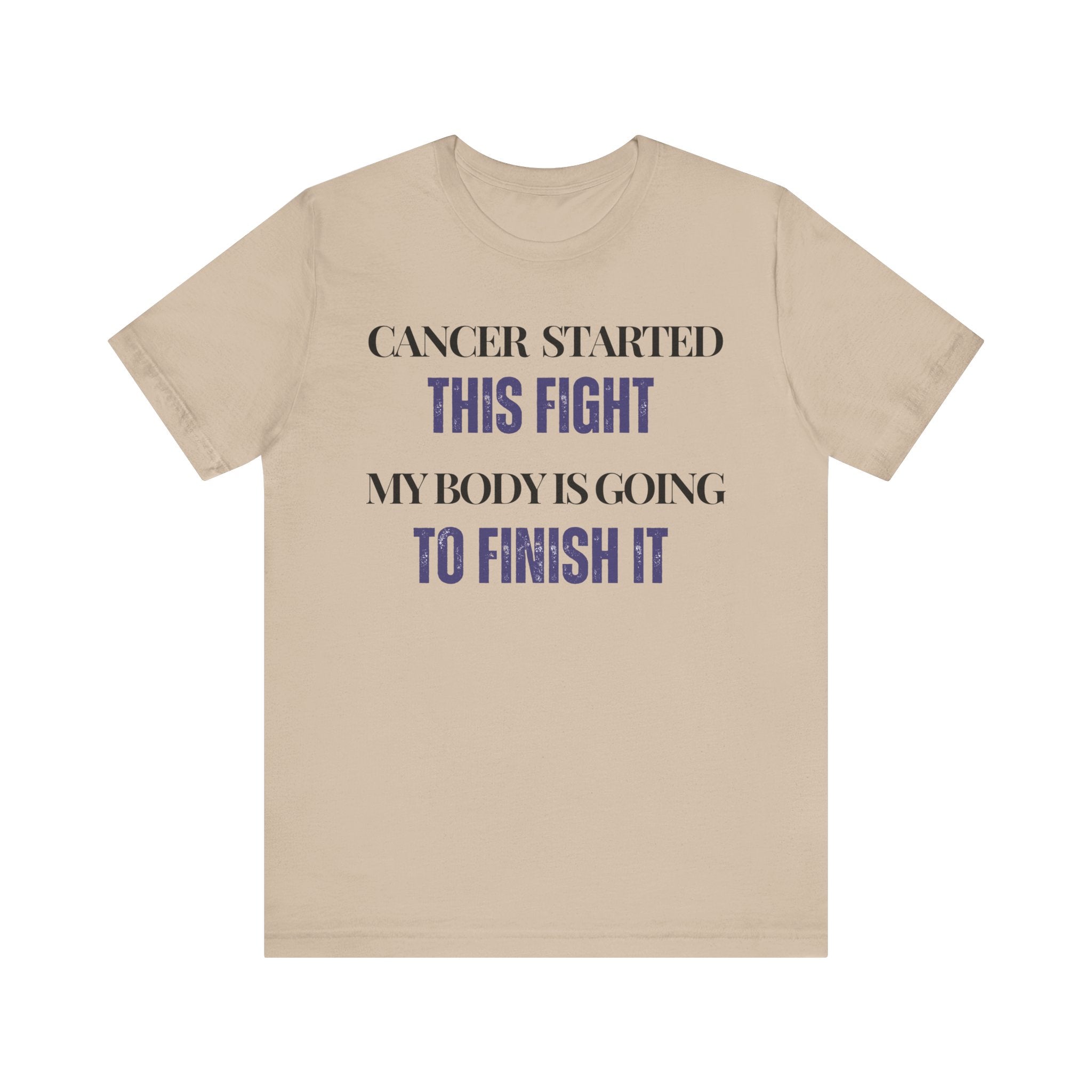 Cancer started this fight. My body is going to finish it Inspirational Tee, Unisex Jersey Shirt, Motivational Gift, Spiritual Apparel, Perfect for Everyday Wear