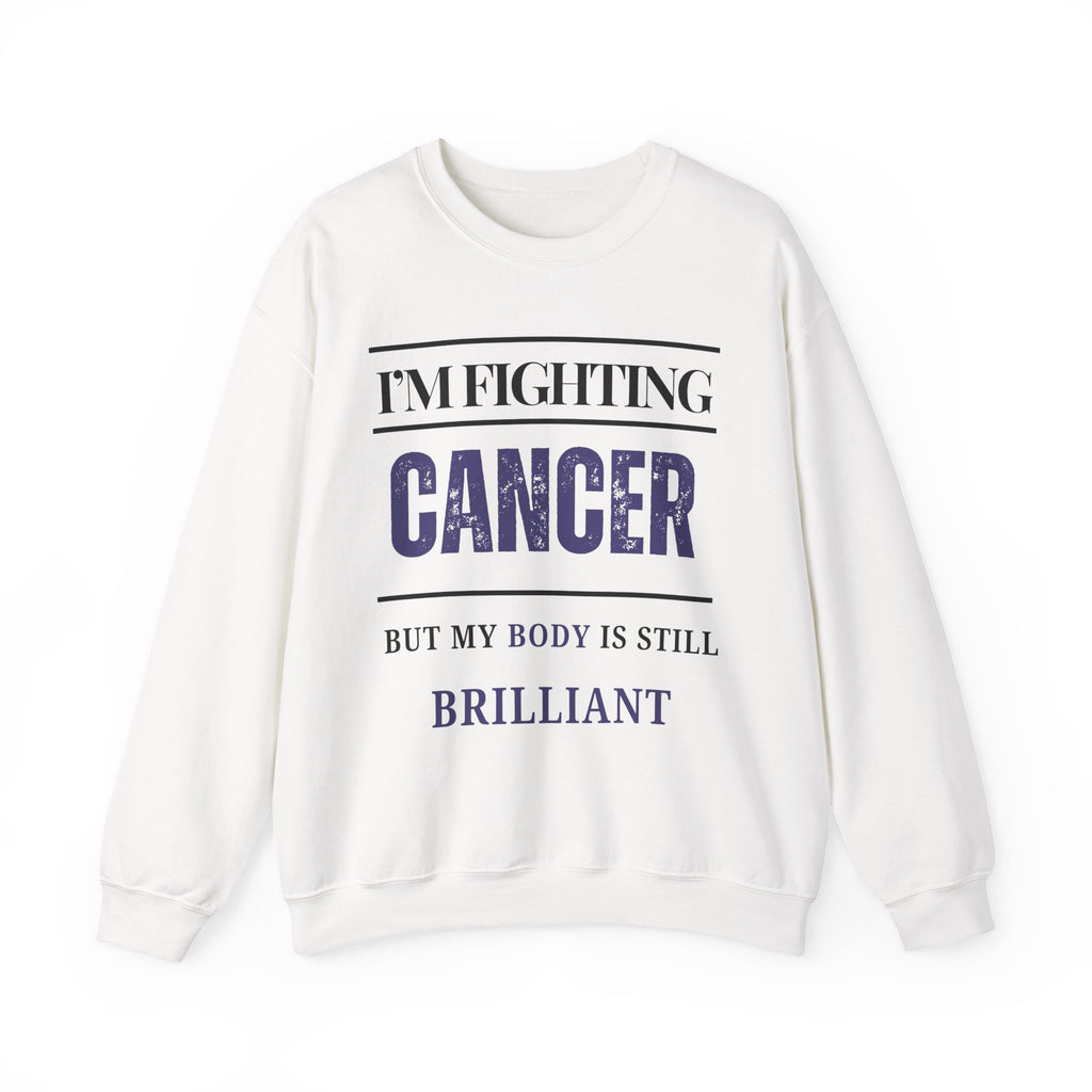 I’m fighting cancer but my body is still brilliant Sweatshirt | Inspirational Crewneck, Gift for Fitness Lovers, Motivational Apparel, Unisex Sweatshirt, Cozy Fitness Wear