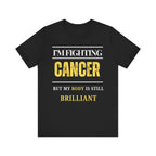 I’m fighting cancer but my body is still brilliant Inspirational Tee, Unisex Jersey Shirt, Motivational Gift, Spiritual Apparel, Perfect for Everyday Wear