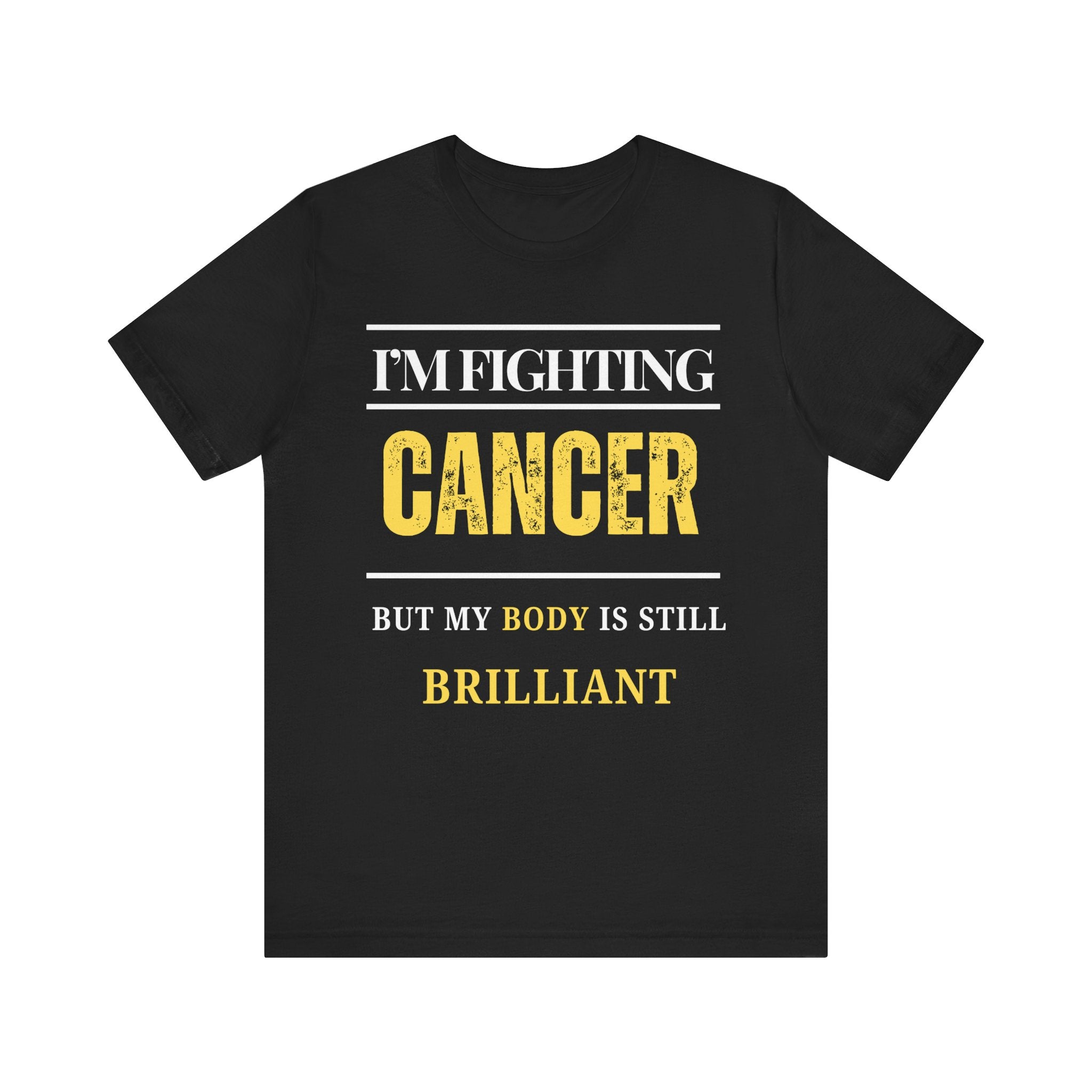 I’m fighting cancer but my body is still brilliant Inspirational Tee, Unisex Jersey Shirt, Motivational Gift, Spiritual Apparel, Perfect for Everyday Wear
