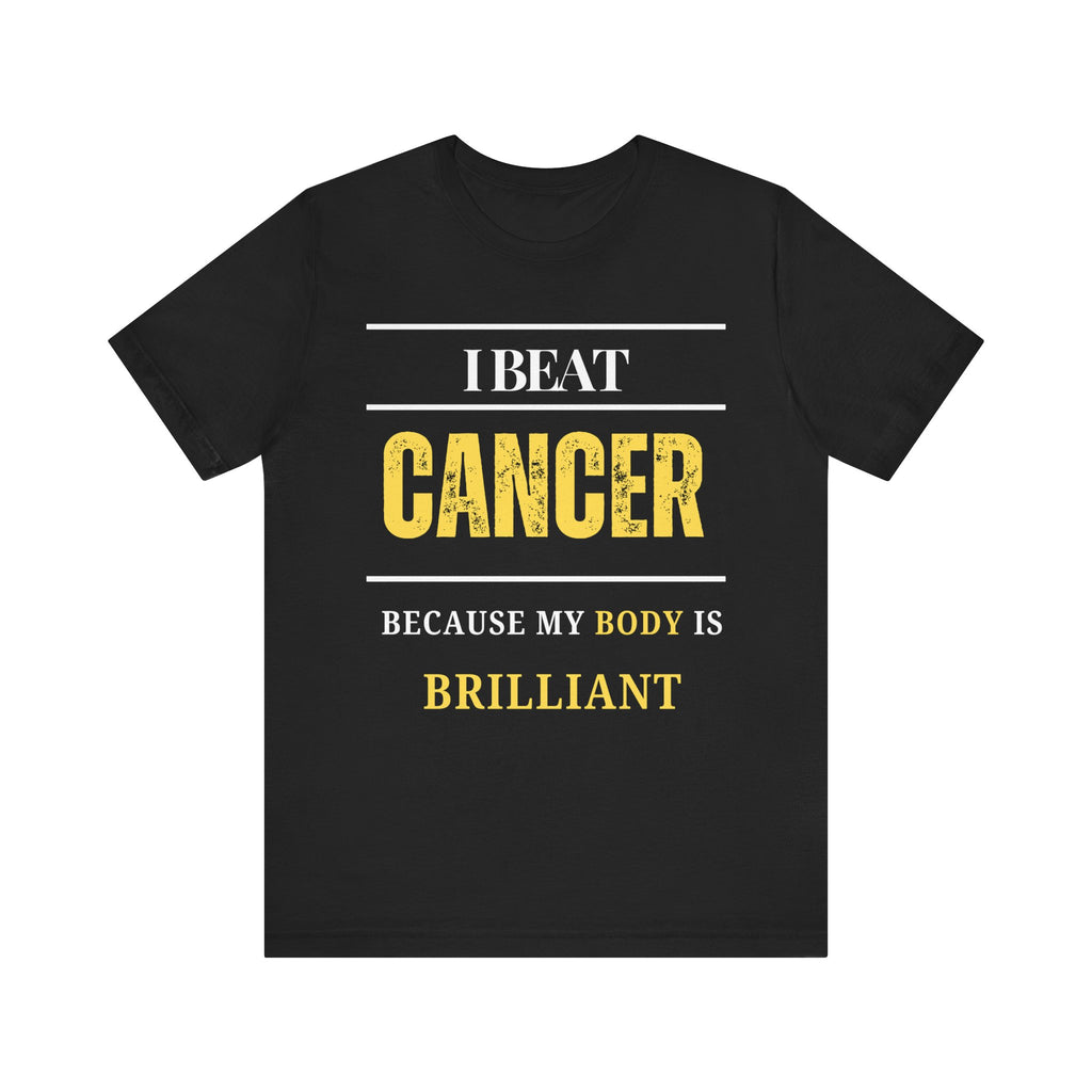 I beat cancer because my body is brilliant Inspirational Tee, Unisex Jersey Shirt, Motivational Gift, Spiritual Apparel, Perfect for Everyday Wear