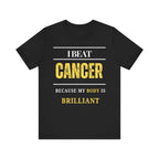 I beat cancer because my body is brilliant Inspirational Tee, Unisex Jersey Shirt, Motivational Gift, Spiritual Apparel, Perfect for Everyday Wear