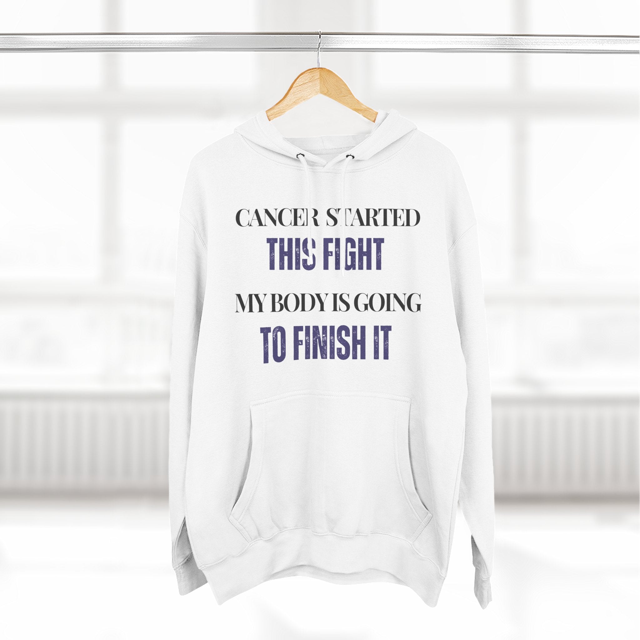 Cancer started this fight. My body is going to finish it Hoodie, Unisex Sweatshirt, Casual Wear, Gift for Her, Fall Fashion, Holiday Gift