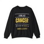 I beat cancer because my body is brilliant Sweatshirt | Inspirational Crewneck, Gift for Fitness Lovers, Motivational Apparel, Unisex Sweatshirt, Cozy Fitness Wear