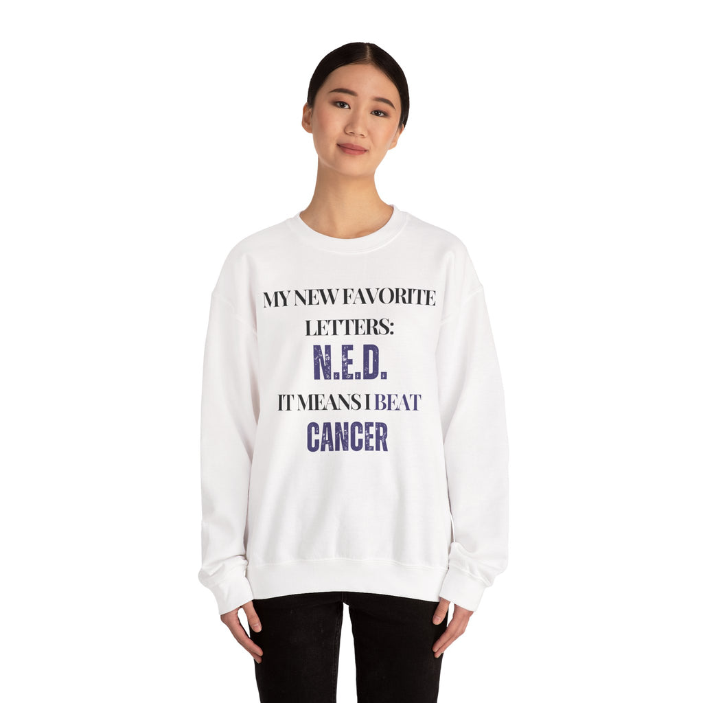 My new favorite letters: N.E.D. (It means I beat cancer.) Sweatshirt | Inspirational Crewneck, Gift for Fitness Lovers, Motivational Apparel, Unisex Sweatshirt, Cozy Fitness Wear
