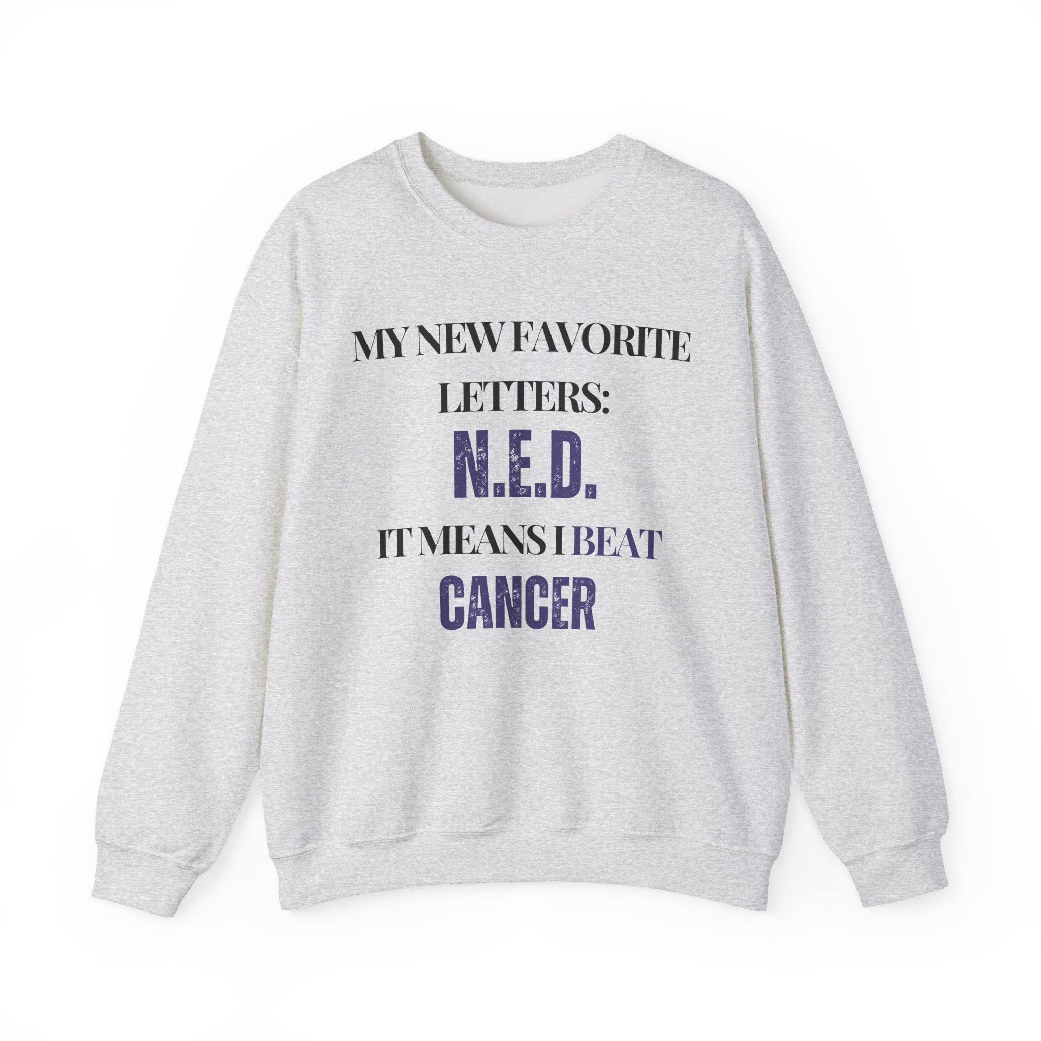 My new favorite letters: N.E.D. (It means I beat cancer.) Sweatshirt | Inspirational Crewneck, Gift for Fitness Lovers, Motivational Apparel, Unisex Sweatshirt, Cozy Fitness Wear