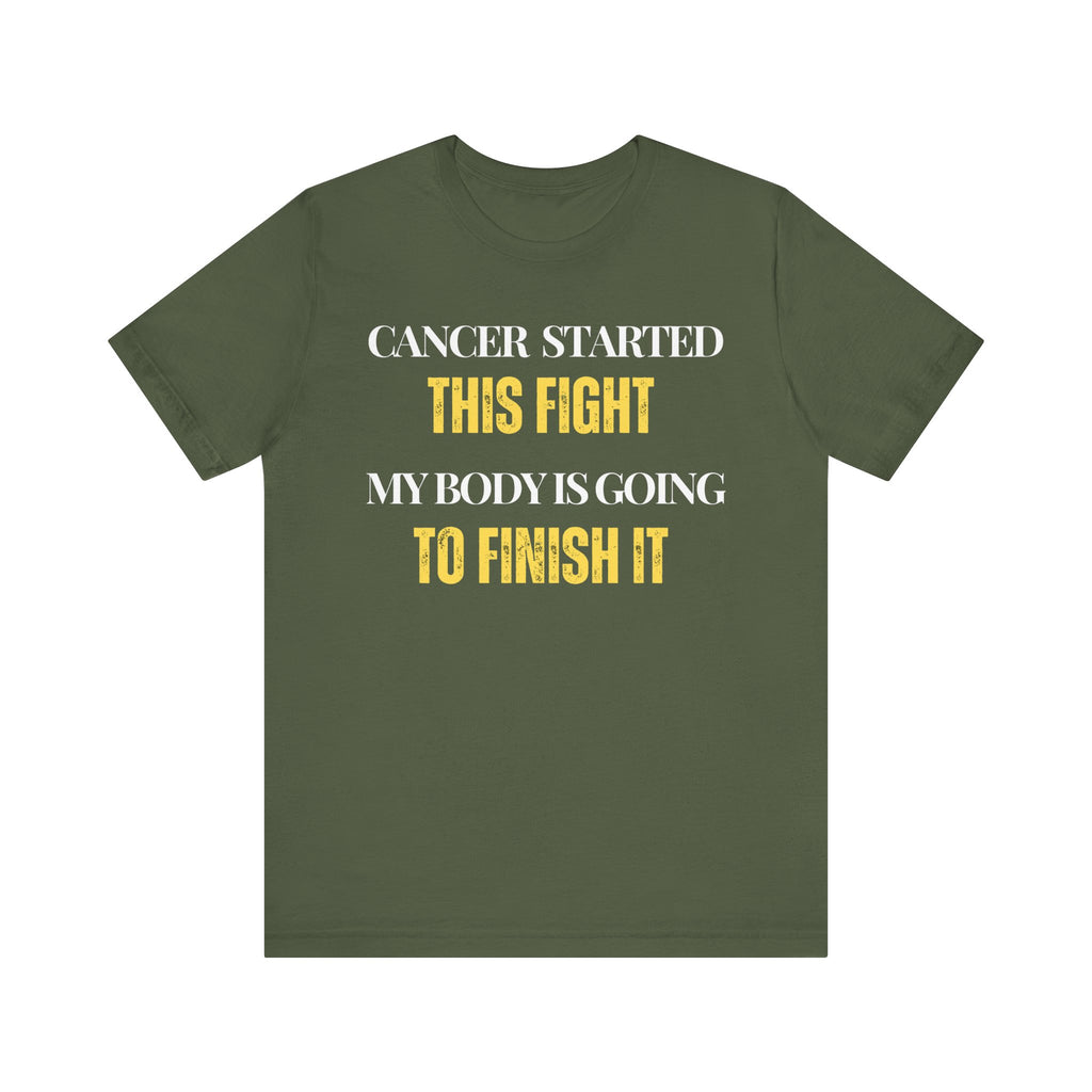 Cancer started this fight. My body is going to finish it Inspirational Tee, Unisex Jersey Shirt, Motivational Gift, Spiritual Apparel, Perfect for Everyday Wear