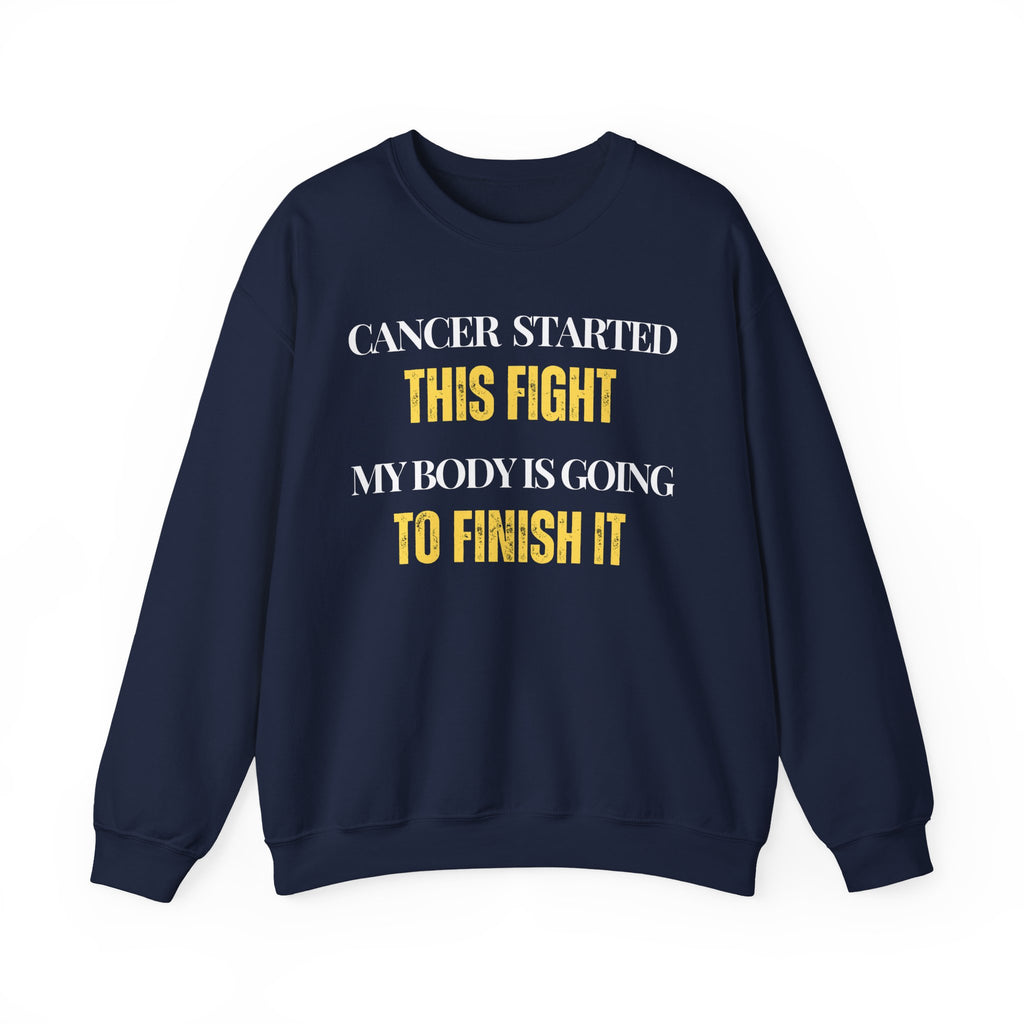 Cancer started this fight. My body is going to finish it Sweatshirt | Inspirational Crewneck, Gift for Fitness Lovers, Motivational Apparel, Unisex Sweatshirt, Cozy Fitness Wear