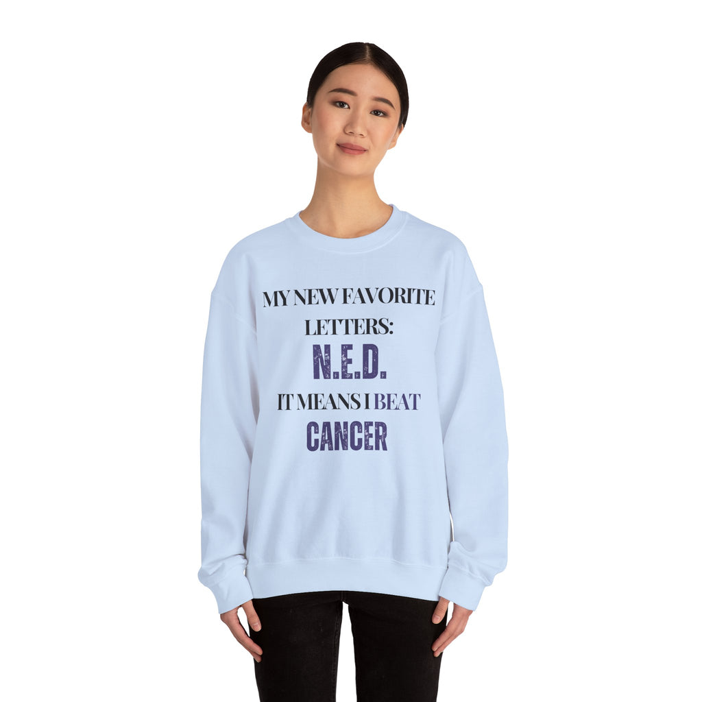 My new favorite letters: N.E.D. (It means I beat cancer.) Sweatshirt | Inspirational Crewneck, Gift for Fitness Lovers, Motivational Apparel, Unisex Sweatshirt, Cozy Fitness Wear
