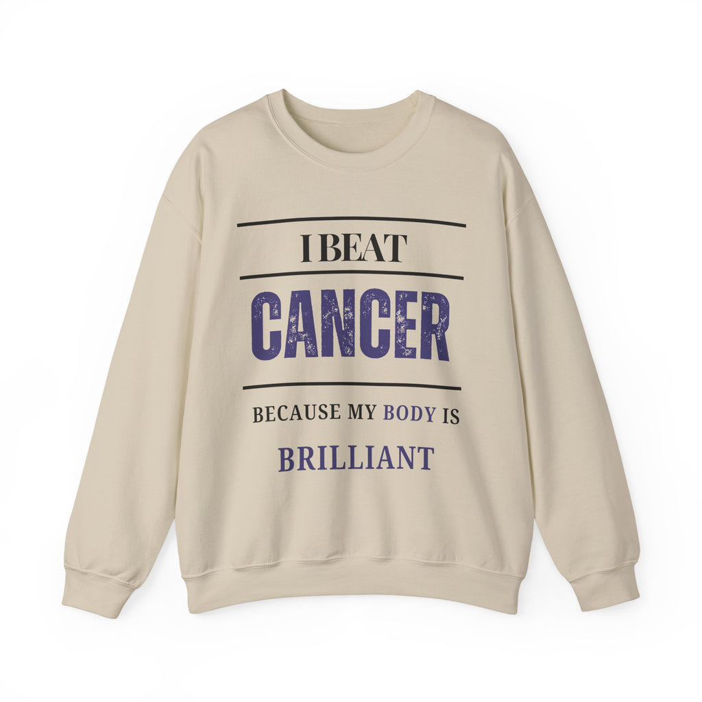 I beat cancer because my body is brilliant Sweatshirt | Inspirational Crewneck, Gift for Fitness Lovers, Motivational Apparel, Unisex Sweatshirt, Cozy Fitness Wear