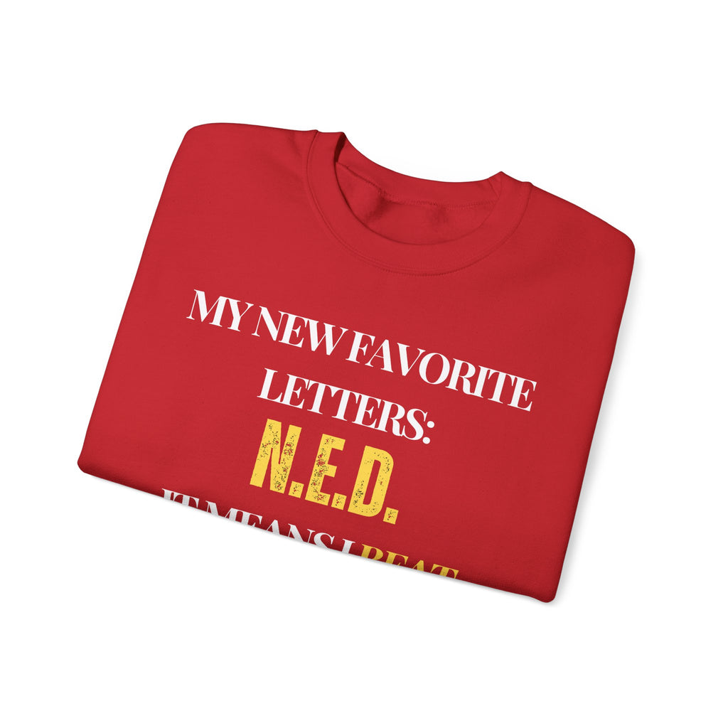 My new favorite letters: N.E.D. (It means I beat cancer.) Sweatshirt | Inspirational Crewneck, Gift for Fitness Lovers, Motivational Apparel, Unisex Sweatshirt, Cozy Fitness Wear