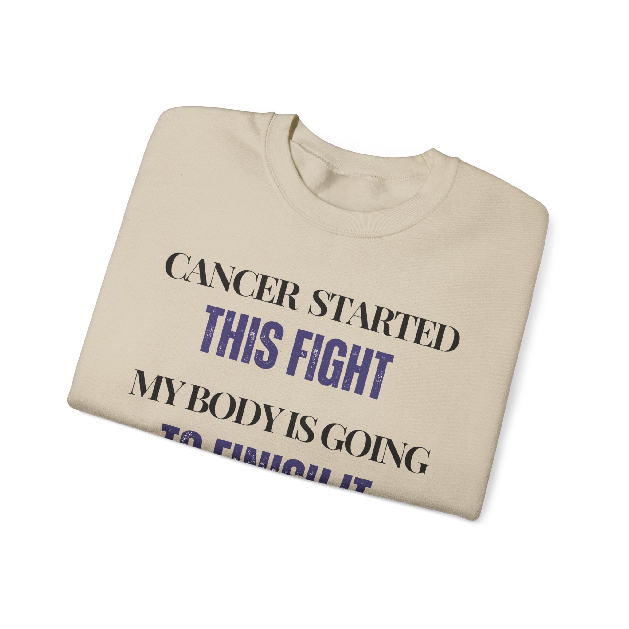Cancer started this fight. My body is going to finish it Sweatshirt | Inspirational Crewneck, Gift for Fitness Lovers, Motivational Apparel, Unisex Sweatshirt, Cozy Fitness Wear