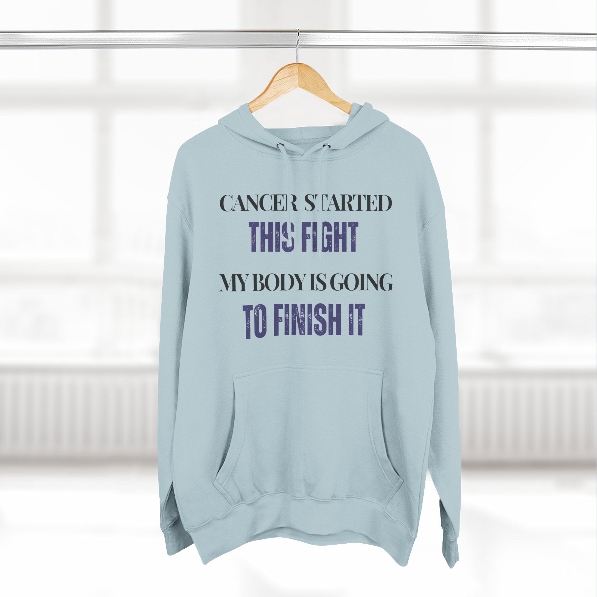 Cancer started this fight. My body is going to finish it Hoodie, Unisex Sweatshirt, Casual Wear, Gift for Her, Fall Fashion, Holiday Gift