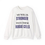 My will is stronger than these rogue cells Sweatshirt | Inspirational Crewneck, Gift for Fitness Lovers, Motivational Apparel, Unisex Sweatshirt, Cozy Fitness Wear