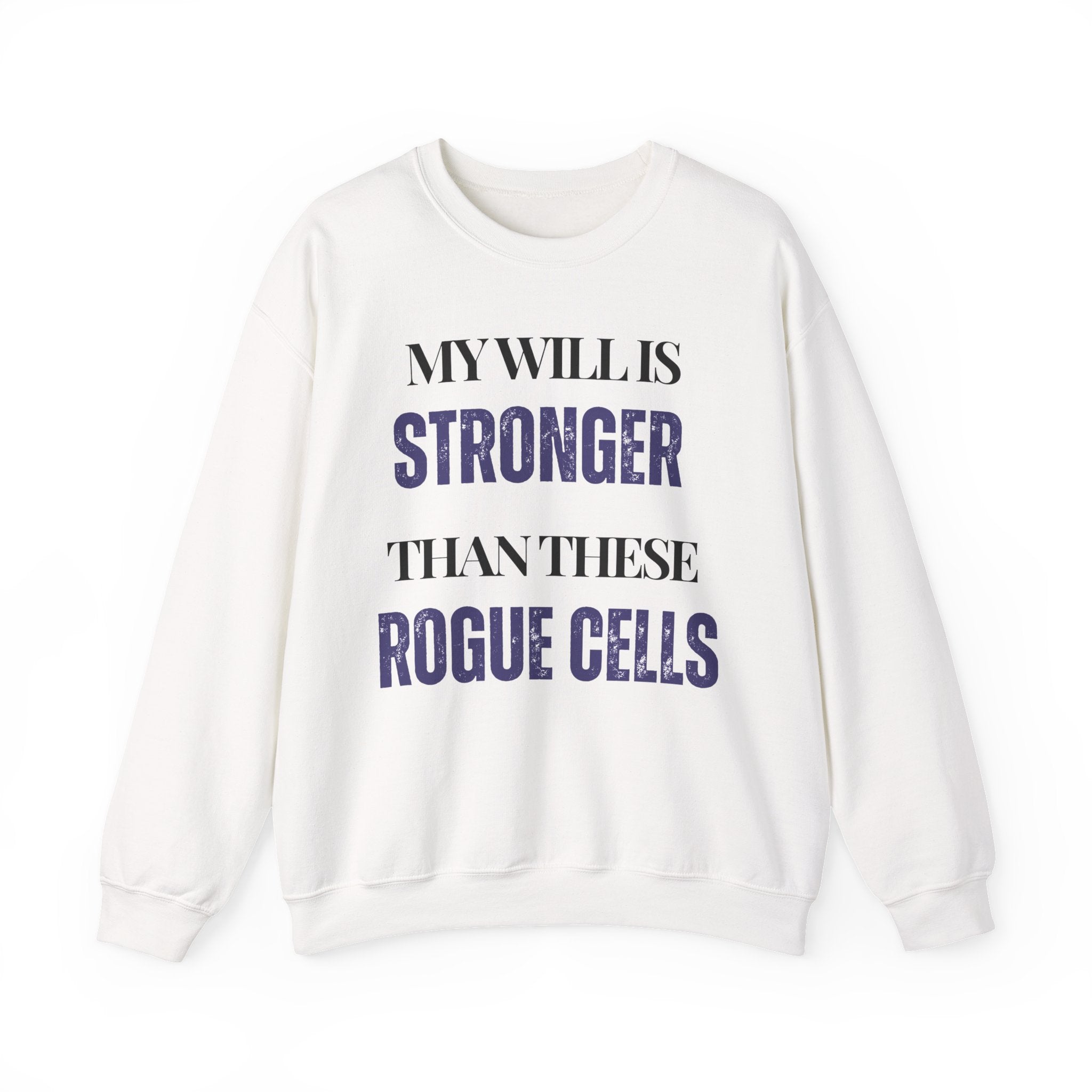 My will is stronger than these rogue cells Sweatshirt | Inspirational Crewneck, Gift for Fitness Lovers, Motivational Apparel, Unisex Sweatshirt, Cozy Fitness Wear