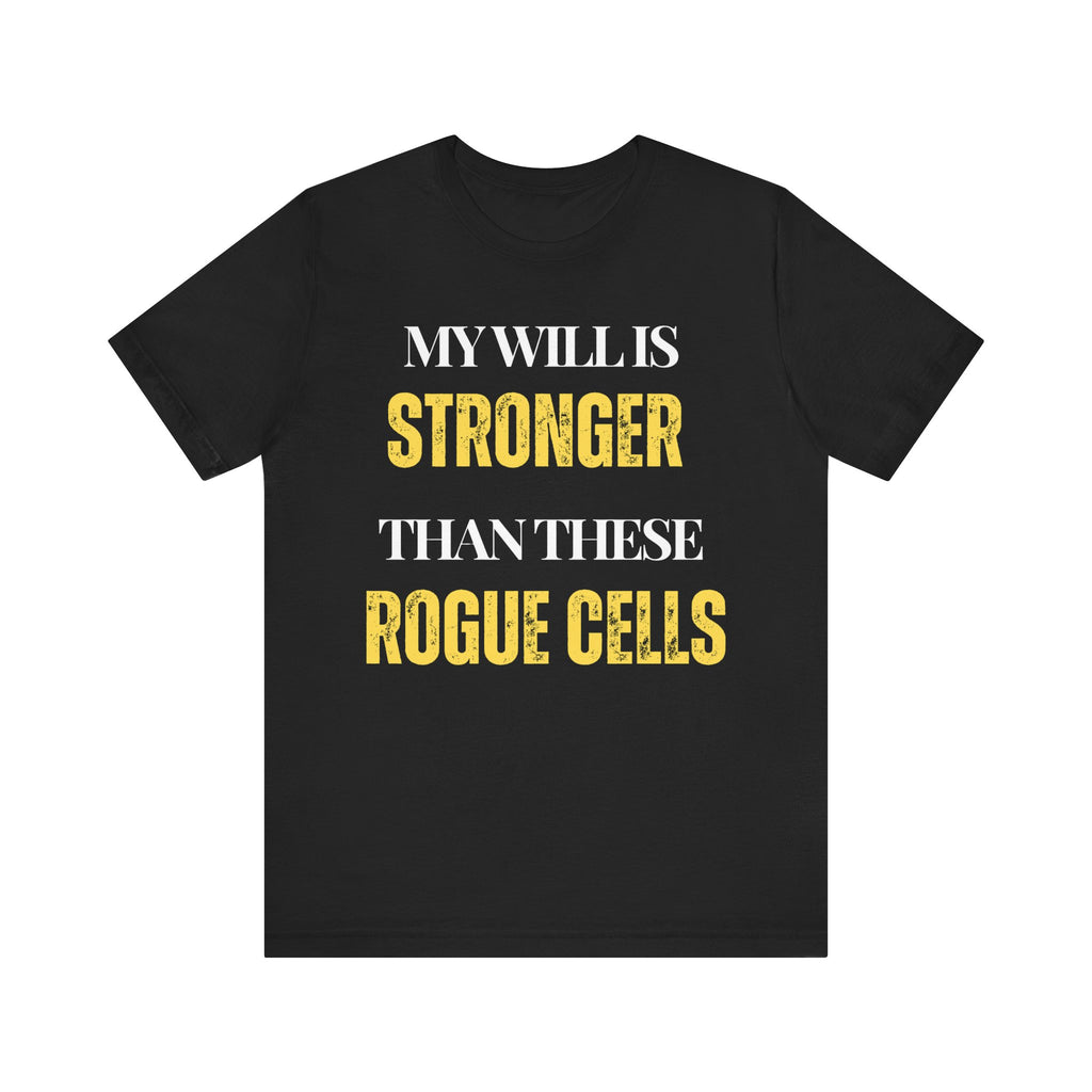 My will is stronger than these rogue cells Inspirational Tee, Unisex Jersey Shirt, Motivational Gift, Spiritual Apparel, Perfect for Everyday Wear