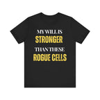 My will is stronger than these rogue cells Inspirational Tee, Unisex Jersey Shirt, Motivational Gift, Spiritual Apparel, Perfect for Everyday Wear