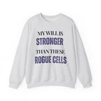 My will is stronger than these rogue cells Sweatshirt | Inspirational Crewneck, Gift for Fitness Lovers, Motivational Apparel, Unisex Sweatshirt, Cozy Fitness Wear