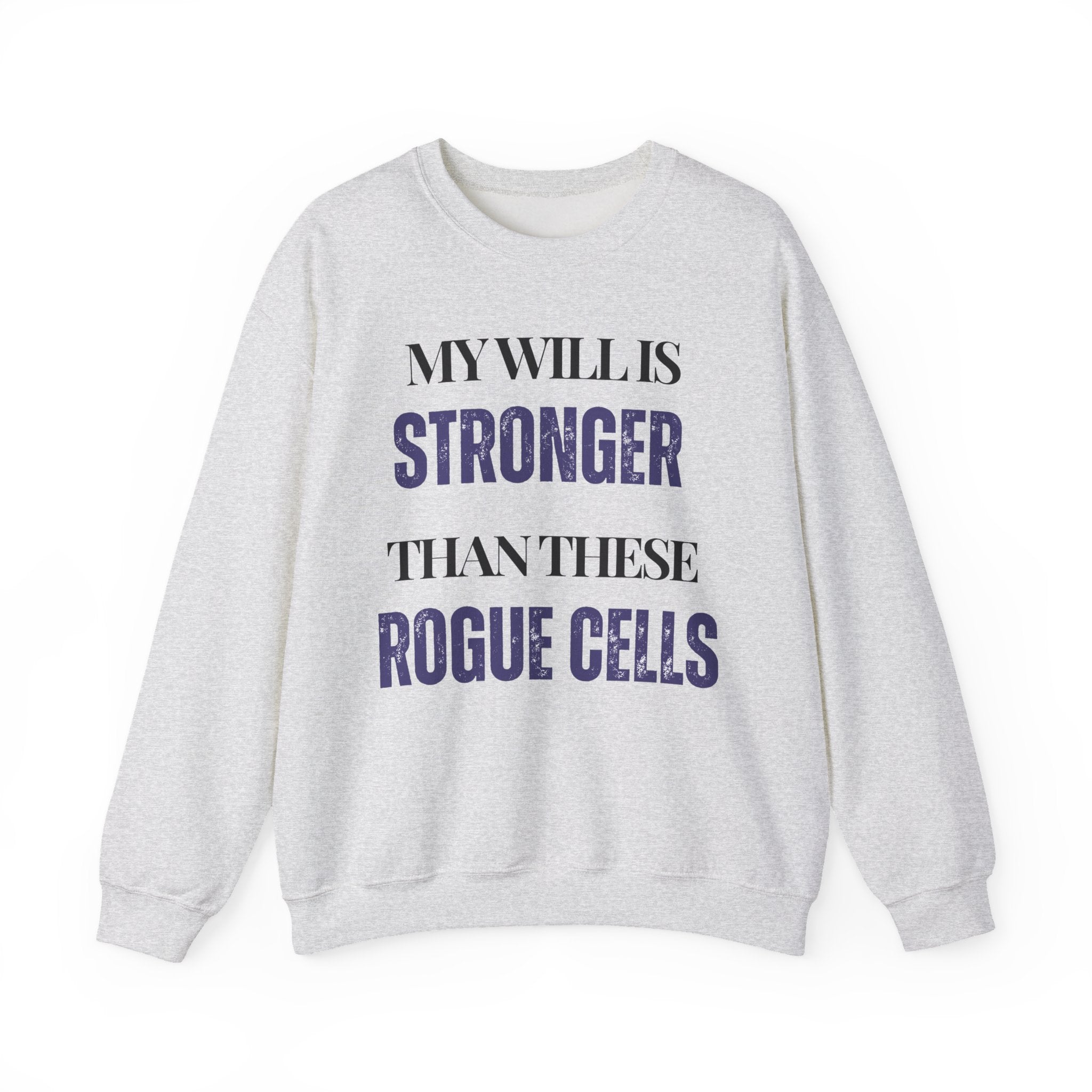 My will is stronger than these rogue cells Sweatshirt | Inspirational Crewneck, Gift for Fitness Lovers, Motivational Apparel, Unisex Sweatshirt, Cozy Fitness Wear