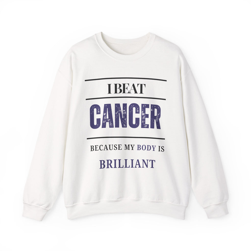 I beat cancer because my body is brilliant Sweatshirt | Inspirational Crewneck, Gift for Fitness Lovers, Motivational Apparel, Unisex Sweatshirt, Cozy Fitness Wear