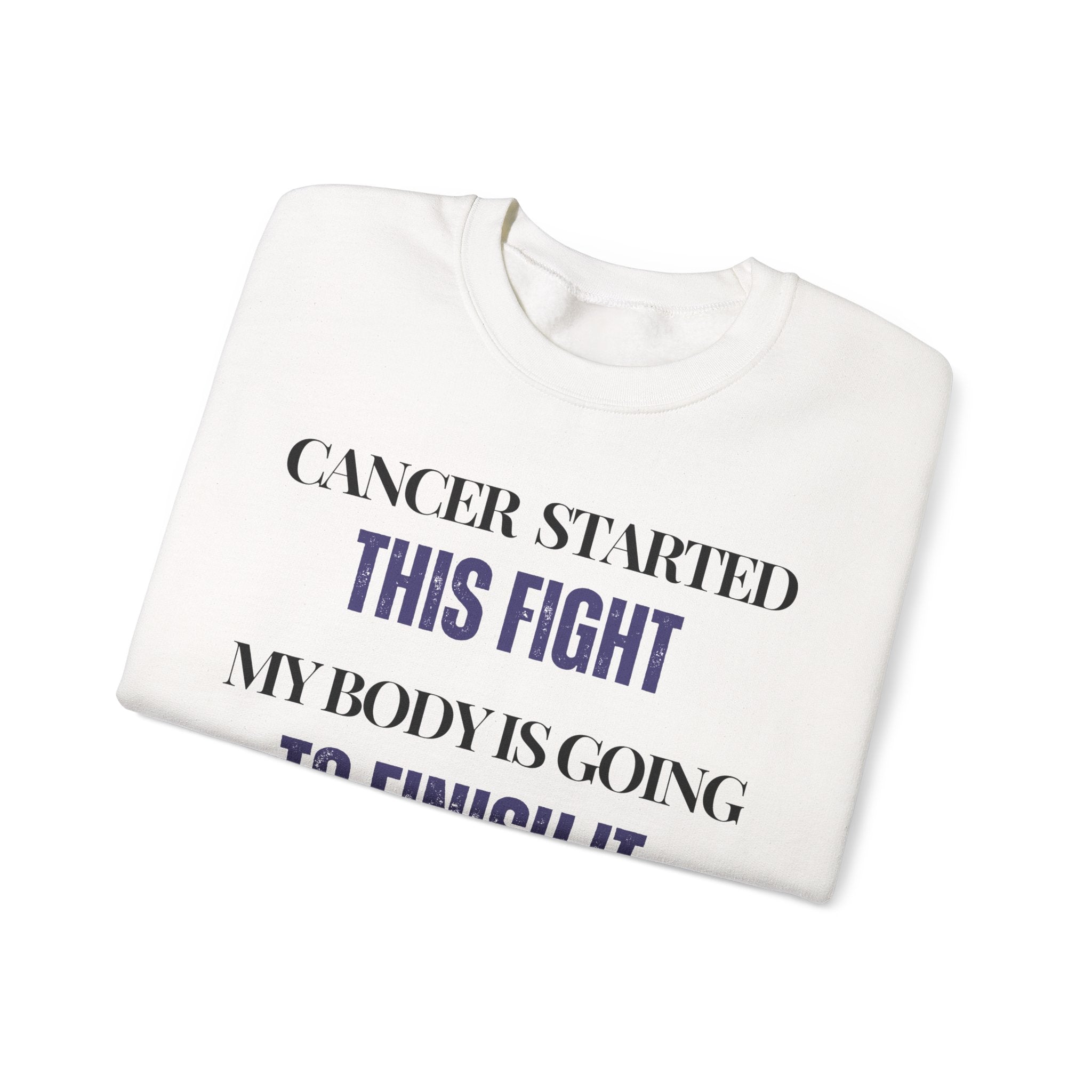 Cancer started this fight. My body is going to finish it Sweatshirt | Inspirational Crewneck, Gift for Fitness Lovers, Motivational Apparel, Unisex Sweatshirt, Cozy Fitness Wear