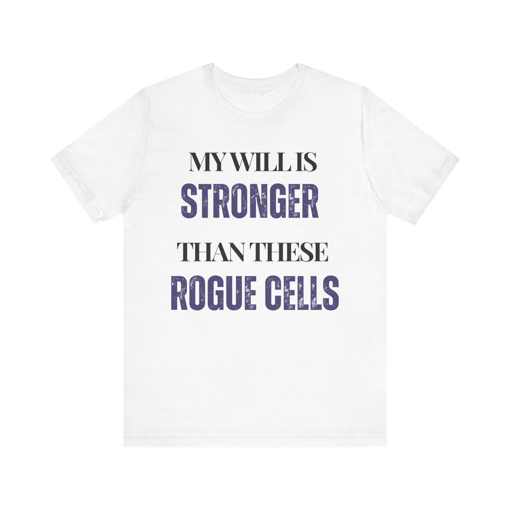 My will is stronger than these rogue cells Inspirational Tee, Unisex Jersey Shirt, Motivational Gift, Spiritual Apparel, Perfect for Everyday Wear