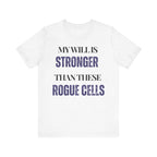 My will is stronger than these rogue cells Inspirational Tee, Unisex Jersey Shirt, Motivational Gift, Spiritual Apparel, Perfect for Everyday Wear