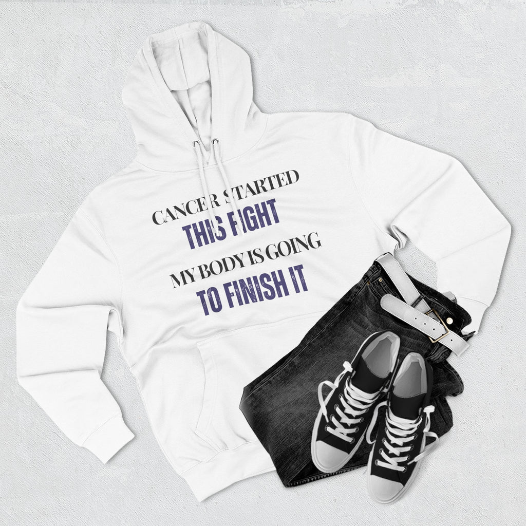 Cancer started this fight. My body is going to finish it Hoodie, Unisex Sweatshirt, Casual Wear, Gift for Her, Fall Fashion, Holiday Gift