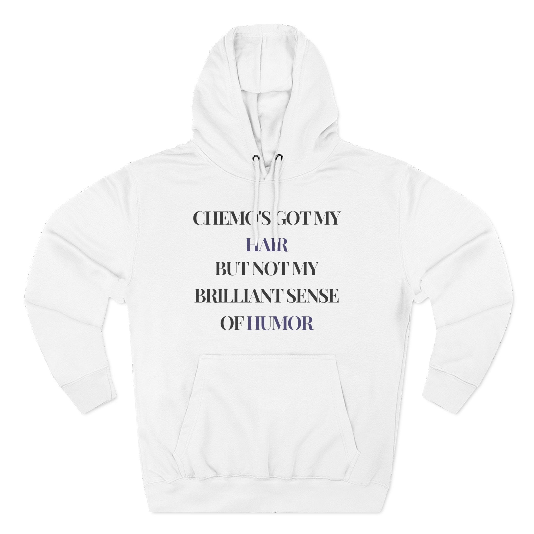 Chemo's got my hair, but not my brilliant sense of humor Hoodie, Unisex Sweatshirt, Casual Wear, Gift for Her, Fall Fashion, Holiday Gift