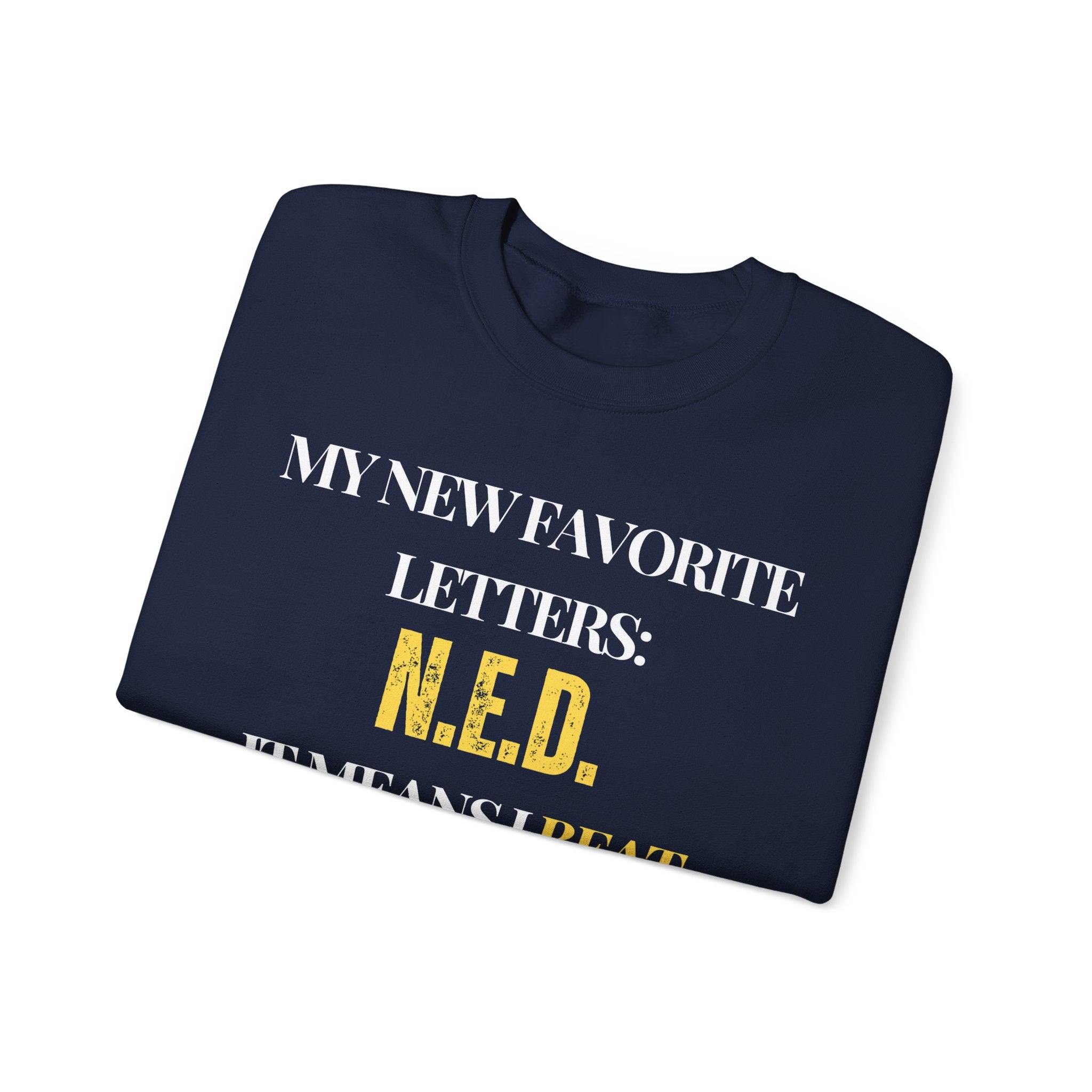My new favorite letters: N.E.D. (It means I beat cancer.) Sweatshirt | Inspirational Crewneck, Gift for Fitness Lovers, Motivational Apparel, Unisex Sweatshirt, Cozy Fitness Wear