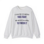 Cancer started this fight. My body is going to finish it Sweatshirt | Inspirational Crewneck, Gift for Fitness Lovers, Motivational Apparel, Unisex Sweatshirt, Cozy Fitness Wear