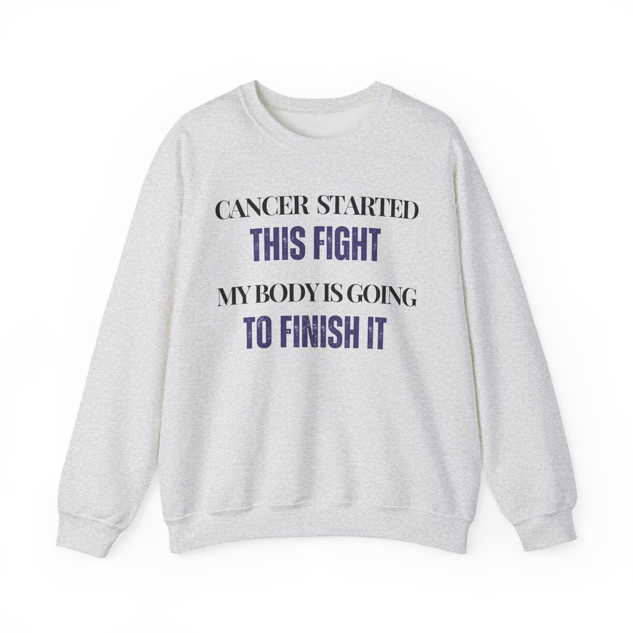 Cancer started this fight. My body is going to finish it Sweatshirt | Inspirational Crewneck, Gift for Fitness Lovers, Motivational Apparel, Unisex Sweatshirt, Cozy Fitness Wear