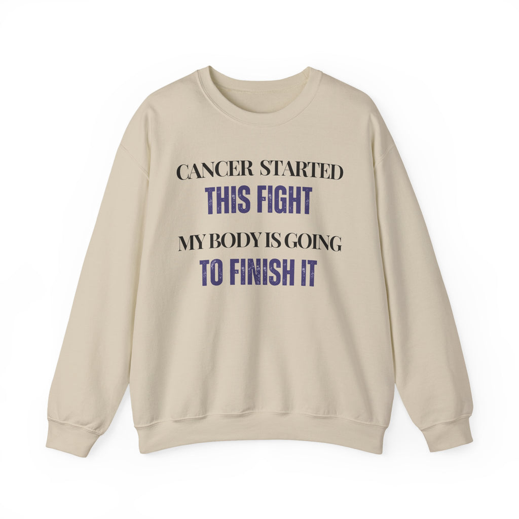 Cancer started this fight. My body is going to finish it Sweatshirt | Inspirational Crewneck, Gift for Fitness Lovers, Motivational Apparel, Unisex Sweatshirt, Cozy Fitness Wear