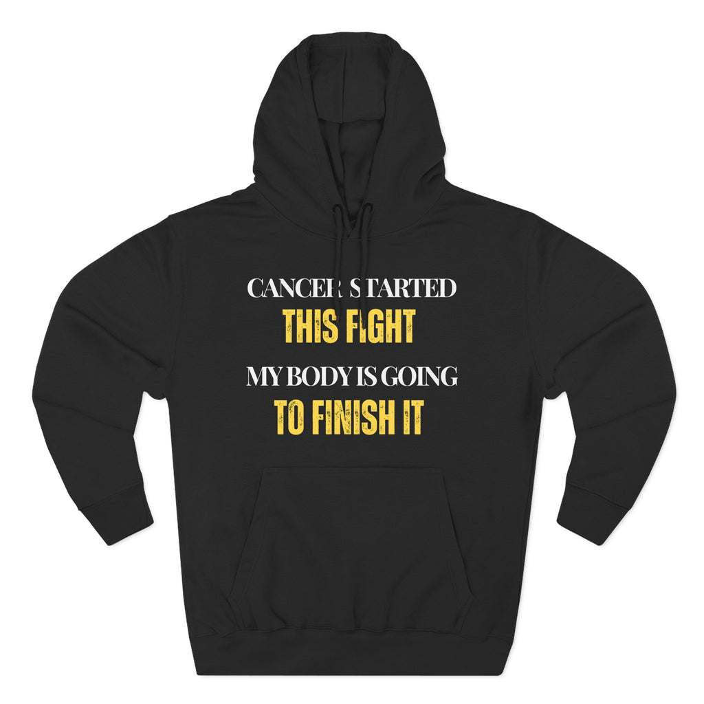 Cancer started this fight. My body is going to finish it Hoodie, Unisex Sweatshirt, Casual Wear, Gift for Her, Fall Fashion, Holiday Gift