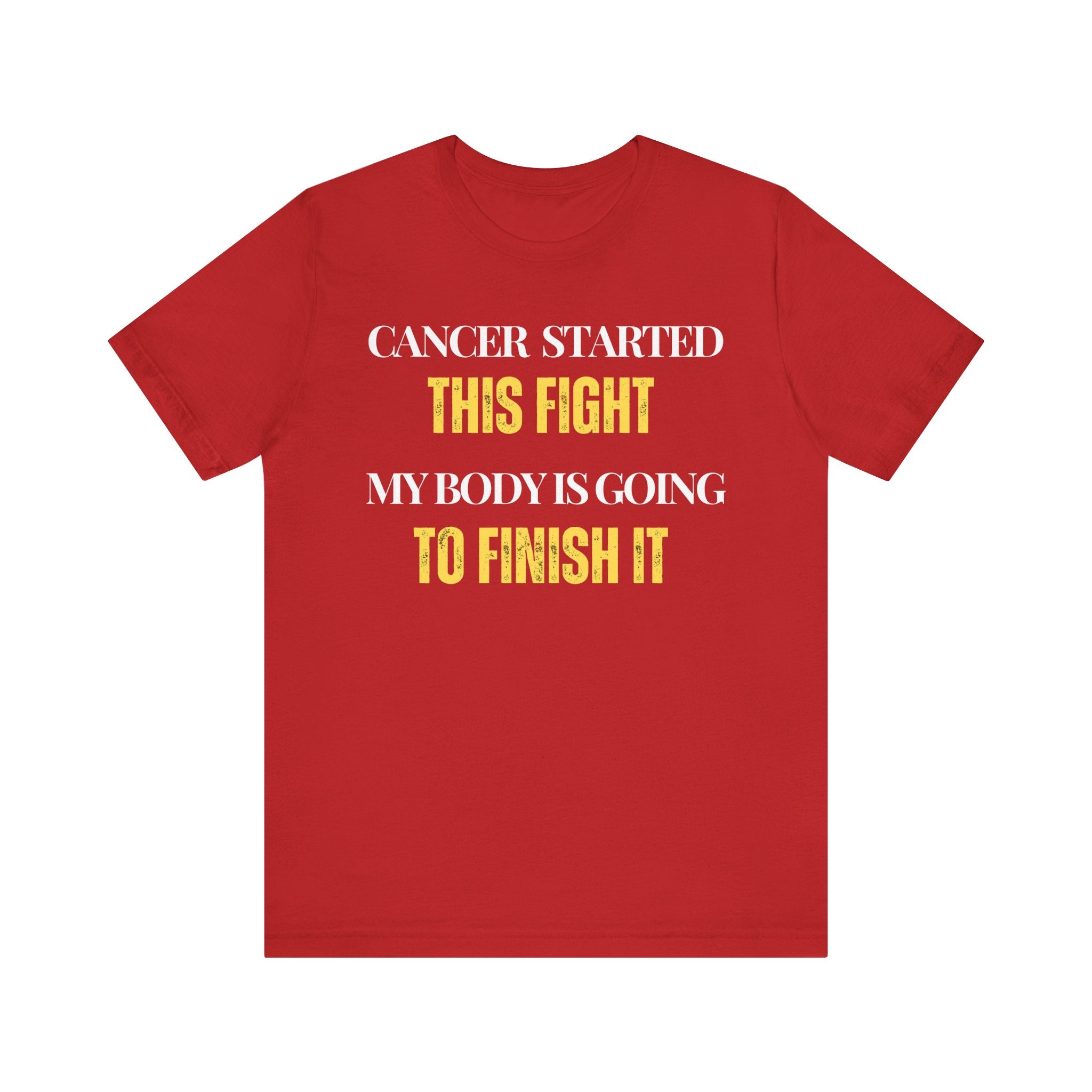 Cancer started this fight. My body is going to finish it Inspirational Tee, Unisex Jersey Shirt, Motivational Gift, Spiritual Apparel, Perfect for Everyday Wear